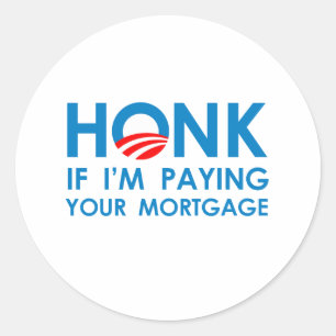 HONK IF I'M PAYING YOUR MORTGAGE CLASSIC ROUND STICKER