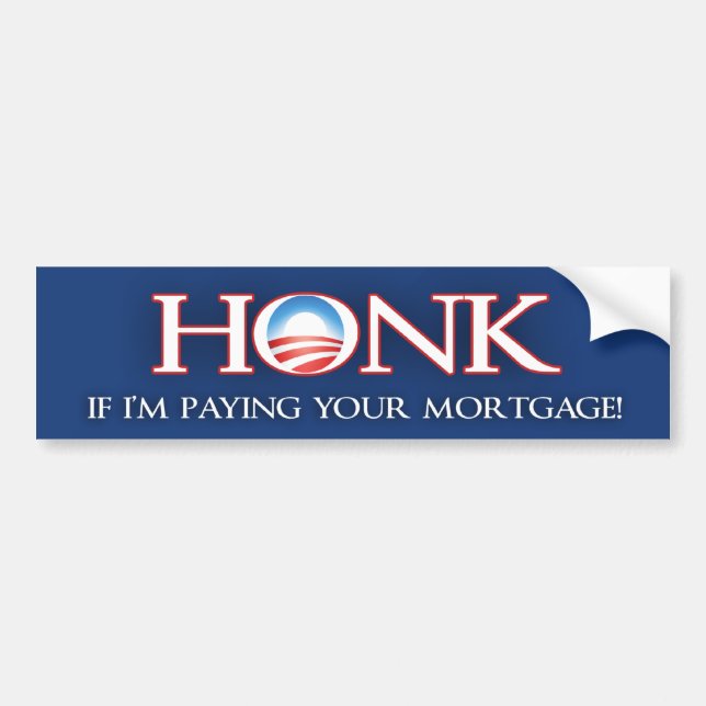 Honk if I'm Paying your Mortgage v2 - Barack Obama Bumper Sticker (Front)