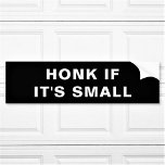 Honk If It's Small Custom Text Bumper Sticker<br><div class="desc">Add your text, and create your personalised bumper sticker. Click CUSTOMIZE FURTHER to change the background colour or text colour. You can TRANSFER this DESIGN on other Zazzle products and adjust it to fit most of the Zazzle items. Standard Studio designs are made in high-resolution vector graphics for a professional...</div>