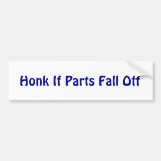 Honk If Parts Fall Off Bumper Sticker