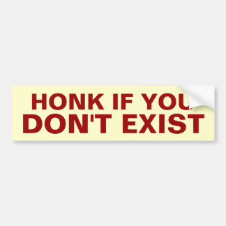 Honk if You Don't Exist Bumper Sticker