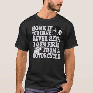 Honk If You Have Never Seen A Gun Fired From A Mot T-Shirt