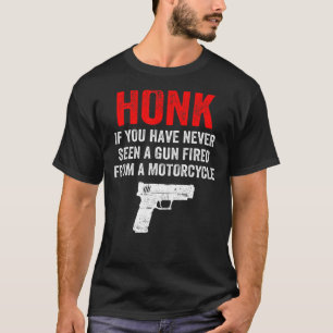 Honk If You Have Never Seen A Gun Fired From A Mot T-Shirt