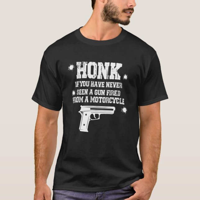 Honk If You Have Never Seen A Gun Fired From A Mot T-Shirt (Front)
