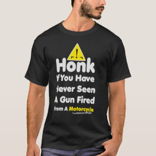 Honk If You Have Never Seen A Gun Fired From A Mot T-Shirt