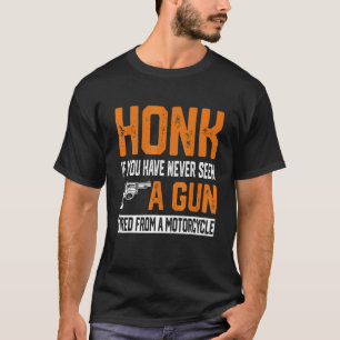 Honk If You Have Never Seen A Gun Fired From A Mot T-Shirt
