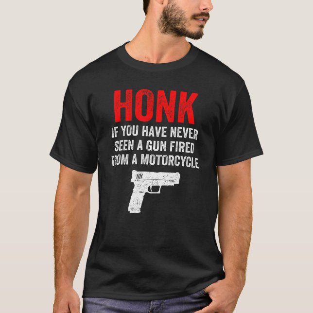 Honk If You Have Never Seen A Gun Fired From A Mot T-Shirt (Front)