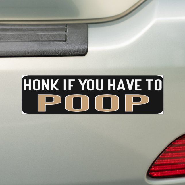 Honk If You Have to Poop Bumper Sticker (On Car)