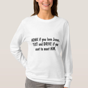 Honk If You Love Jesus Text and Drive If You Want T-Shirt