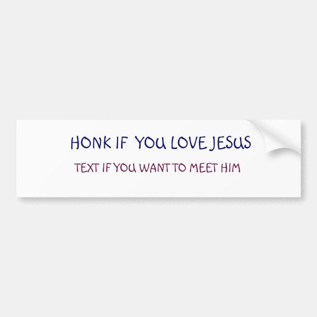 HONK IF  YOU LOVE JESUS, TEXT IF YOU WANT TO M... BUMPER STICKER (Front)