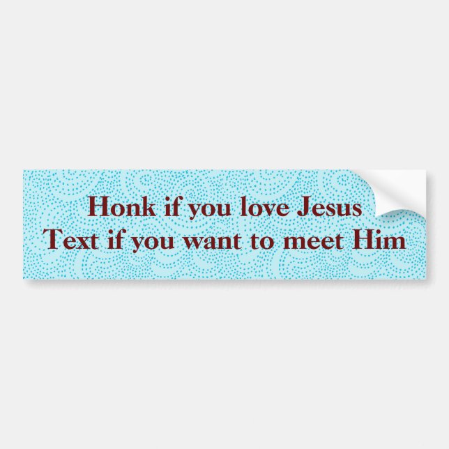 Honk if you love Jesus Text if you want to meet... Bumper Sticker (Front)