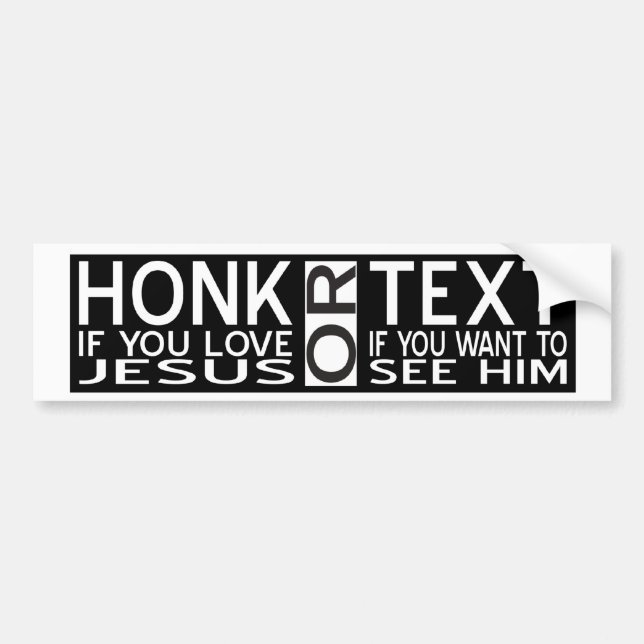 Honk if You Love Jesus Text If You Want To See Him Bumper Sticker (Front)
