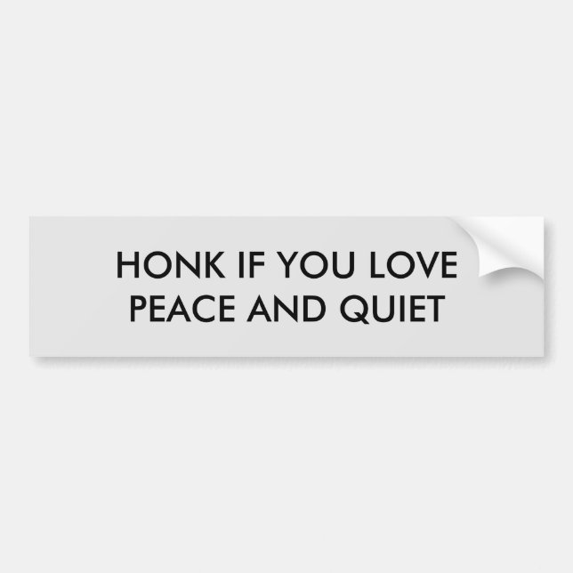 Honk If You Love Peace And Quiet Bumper Sticker (Front)