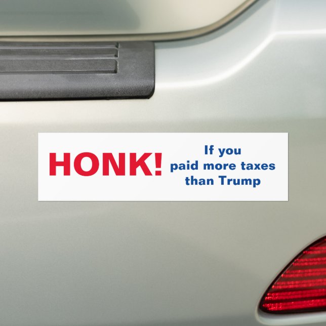 Honk if you paid more taxes than Trump Bumper Sticker (On Car)