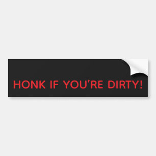 HONK IF YOU’RE DIRTY! BUMPER STICKER