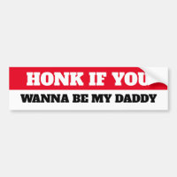 HONK IF YOU WANT TO BE MY DADDY