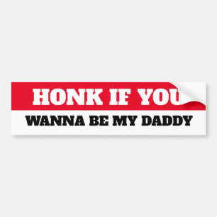 HONK IF YOU WANT TO BE MY DADDY BUMPER STICKER