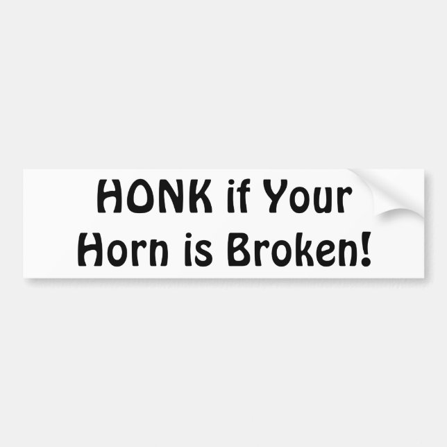"HONK if Your Horn is Broken!" Bumper Sticker (Front)