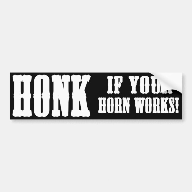 Honk if your horn works! bumper sticker (Front)