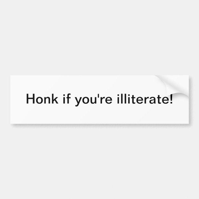 Honk if you're illiterate - bumper sticker (Front)