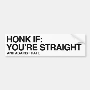 HONK IF YOU'RE STRAIGHT AND AGAINST HATE - .png Bumper Sticker