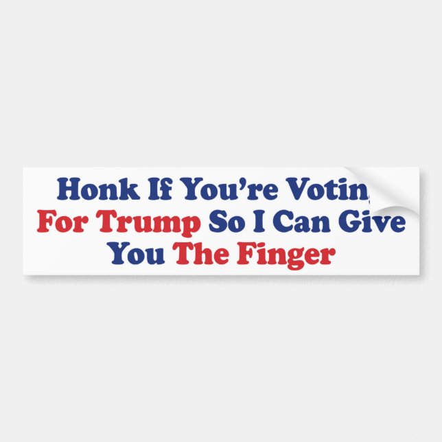 Honk If You're Voting For Donald Trump Anti Trump Bumper Sticker (Front)