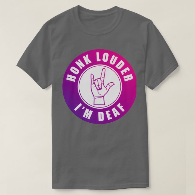 Honk Louder Ix27m Deaf T-Shirt (Design Front)