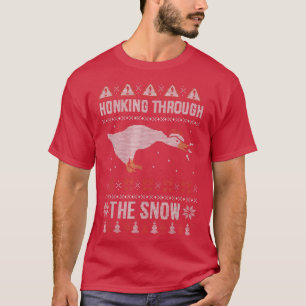 Honking Through The Snow Funny Goose Ugly Christma T-Shirt