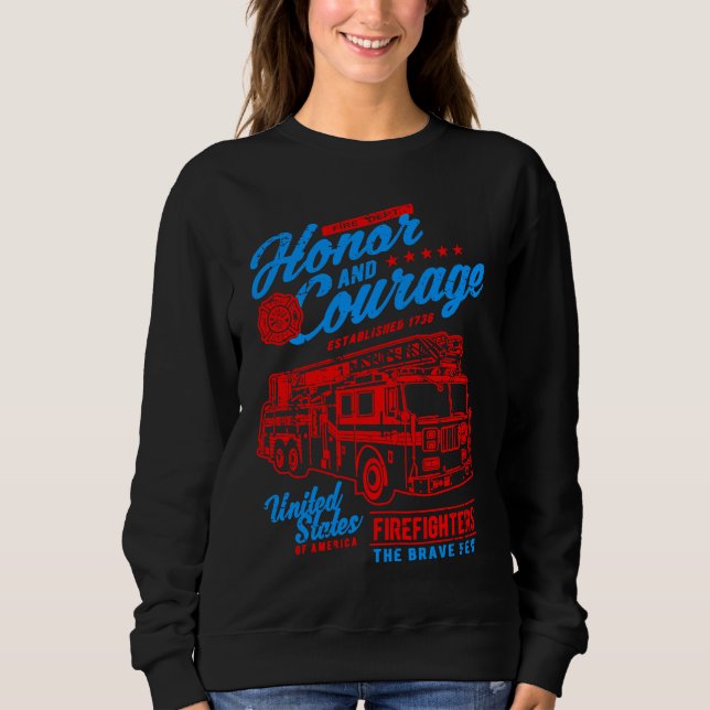 Honor and Courage Firefighter Fire Dept Fire Truck Sweatshirt (Front)