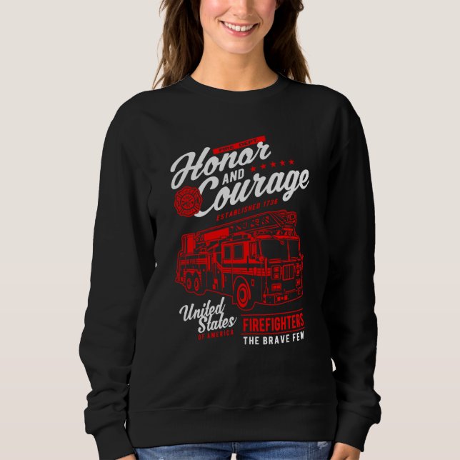 Honor and Courage Firefighter Fire Dept Fire Truck Sweatshirt (Front)