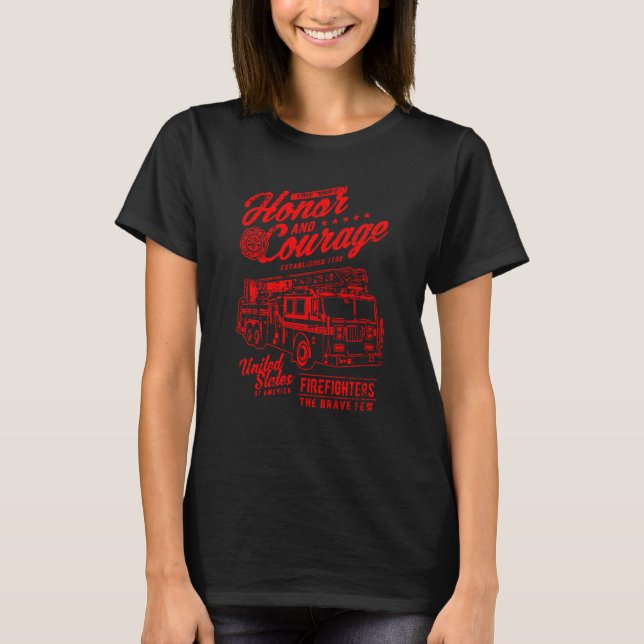 Honor and Courage Firefighter Fire Dept Fire Truck T-Shirt (Front)