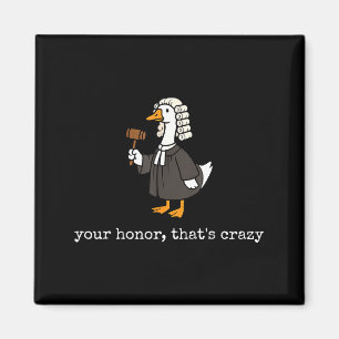 Honor that's crazy funny silly goose lawyer law magnet
