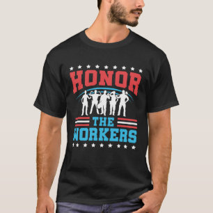 Honor The Workers Patriotic Laborer Happy Labor Da T-Shirt