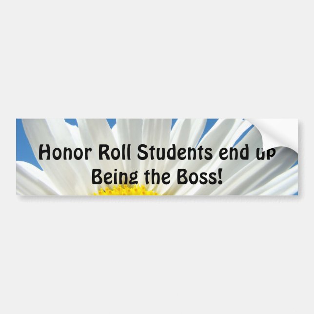 Honour Roll Students end up Being the Boss! Bumper Sticker (Front)