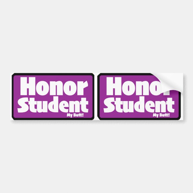 Honour Student "my butt" Print Novelty X2 Bumper Sticker (Front)