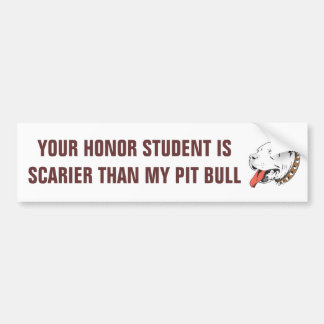 Honour Student Scarier Than Pit Bull Bumper Sticker