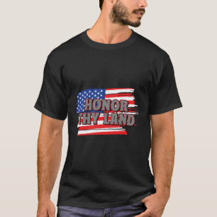 Honour Thy Land 4Th Of July Patriotic Fourth Of Ju T-Shirt