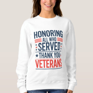 Honouring All Who Served Thank You Veterans Day  Sweatshirt