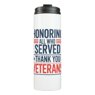 Honouring All Who Served Thank You Veterans Day  Thermal Tumbler