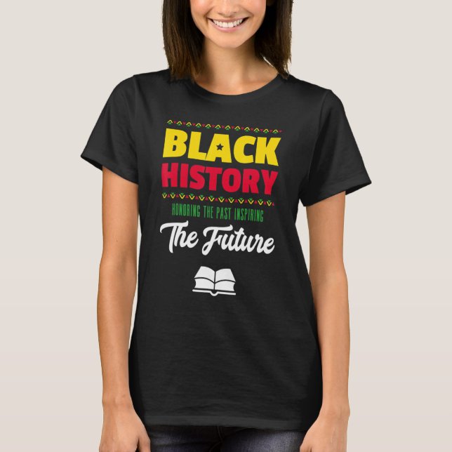 Honouring Past Inspiring Future African Black Hist T-Shirt (Front)