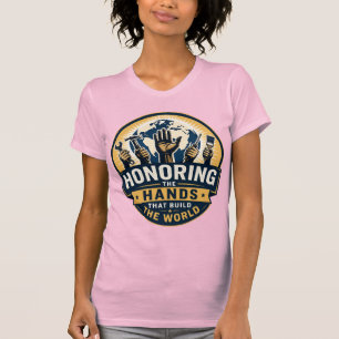 Honouring the Hands That Build the World Women's T-Shirt