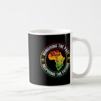 Honouring The Past Inspiring The Future Black Hist Coffee Mug