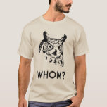 Hoo Who Whom Grammar Owl T-Shirt<br><div class="desc">The owl would know.  Great gift or tshirt for grammar sticklers.</div>