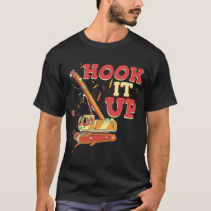 Hook it up and even lift Crane Operator Constructi T-Shirt