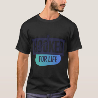 Hooked for Life T-Shirt
