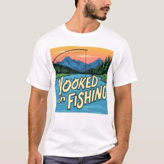 hooked in fishing T-Shirt