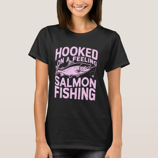 Hooked on a Feeling Salmon Fishing T-Shirt (Front)