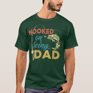 Hooked On Being A Dad , Fishing Dad Father_s Day T-Shirt