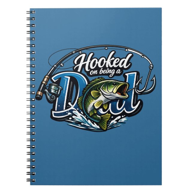 Hooked On Being A Dad - Funny Fishing Father's Day Notebook (Front)