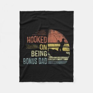 Hooked On Being Bonus Dad Fishing Gifts Dad Father Fleece Blanket